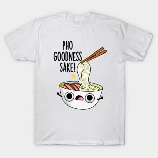 Pho Goodness Sake Funny Noodle Pun T-Shirt